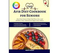 The Afib Diet Cookbook for Seniors: Heart-Smart Recipes and Simple Meal Plans to Ease Atrial Fibrillation, Reduce Inflammation and Support Senior Wellness.