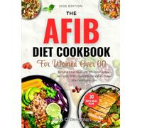 The AFib Diet Cookbook for Women Over 60: Simple Low-Sodium Mediterranean Recipes With Nutritional Value, meal plan and pro tips