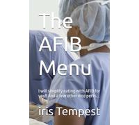 The AFIB Menu: I will simplify eating with AFIB for you!! And a few other nice perks...