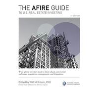 The AFIRE Guide to U.S. Real Estate Investing, Fourth Edition: What Global Investors Need to Know about Commercial Real Estate Acquisition, Management, and Disposition