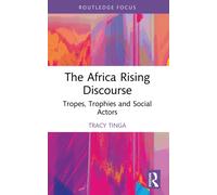 The Africa Rising Discourse : Tropes, Trophies and Social Actors
