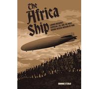 The Africa Ship: Ludwig Bockholt, Zeppelin L 59, and the Most Daring Rescue Mission of WWI