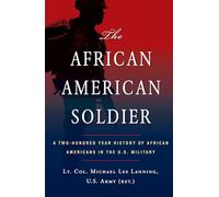 The African American Soldier : A Two-Hundred Year History of African Americans in the U.S. Military