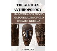 THE AFRICAN ANTHROPOLOGY: MASQUERADES, IBONO MASQUERADES OF OLO EZEAGU, NIGERIA