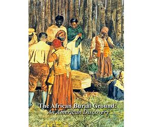 The African Burial Ground: An American Discovery