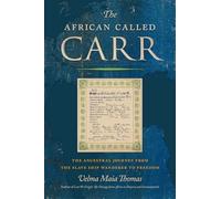 The African Called Carr: The Ancestral Journey from the Slave Ship Wanderer to Freedom