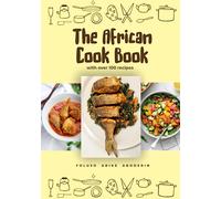 The African Cookbook: 100+ recipes from Nigeria, including other countries such as: Ghana, Gambia and Liberia