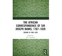 The African Correspondence of Sir Joseph Banks, 1767-1820 : Volume III 1804-1820