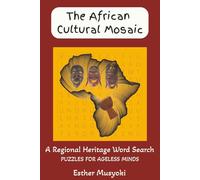 The African Cultural Mosaic: A Regional Heritage Word Search: 70 Puzzles Exploring the Cultures, Ethnic Groups, and Traditions of Africa (Wonders of Africa)