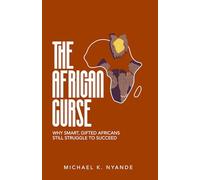 THE AFRICAN CURSE: Why Smart, Gifted Africans Still Struggle To Succeed And How To Break It