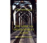 The African Development Game: Where has the money gone? (Medical Misadventures in Africa)