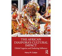 The African Diaspora’s Cultural Impact: Global Legacies and Enduring Influence (Routledge Global Africa Textbooks)