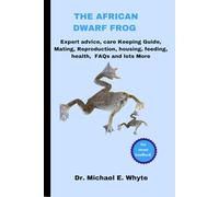 THE AFRICAN DWARF FROG: Expert advice, care Keeping Guide, Mating, Reproduction, housing, feeding, health, FAQs and lots More