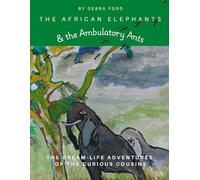 The African Elephants & the Ambulatory Ants (The Dream-Life Adventures of the Curious Cousins)