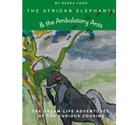The African Elephants & the Ambulatory Ants (The Dream-Life Adventures of the Curious Cousins)