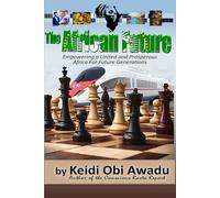 THE AFRICAN FUTURE: Empowering a United and Prosperous Africa for Future Generations