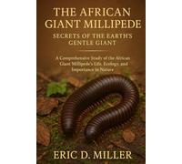 The African Giant Millipede Secrets of the Earth’s Gentle Giant: A Comprehensive Study of the African Giant Millipede’s Life, Ecology, and Importance in Nature