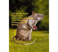 The African Giant/Pouched rat (Cricetomys gambianus) - it’s Physiology, ecology, care & taming