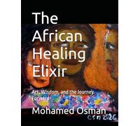 The African Healing Elixir: Art, Wisdom, and the Journey Forward