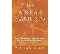 The African Manifesto: From Crisis to Clarity: A Manual for the Next Generation of African Leaders (Africa Politicojuridity Institute Manifestos Volume 1)