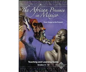 The African Presence in Mexico: From Yanga to the Present - Teaching and Learning Guide, Grades 6-12