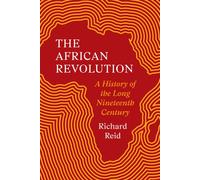 The African Revolution : A History of the Long Nineteenth Century