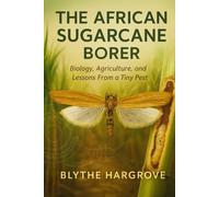 The African Sugarcane Borer: Biology, Agriculture, and Lessons From a Tiny Pest