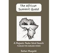 The African Summit Quest: Stress-Relief Word Search: Africa’s Iconic Peaks, Volcanic Giants & Sacred Heights; 82 Large Print Puzzles with Summit Facts for Geography Lovers (Wonders of Africa)