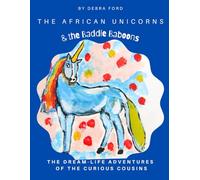 The African Unicorns & the Baddy Baboons (The Dream-Life Adventures of the Curious Cousins)