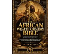 THE AFRICAN WEALTH CREATION BIBLE: How African History, Mansa Musa, Financial Literacy, Investing, and Generational Wealth Can Help You Build Lasting Financial Freedom