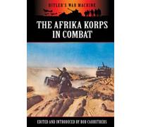 The Afrika Korps in Combat (Hitler's War Machine)