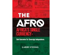 THE AFRO:AFRICA'S SINGLE CURRENCY: Sole Guarantee for Sovereign Independence