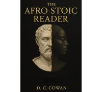 The Afro-Stoic Reader: Bridging Ancient Wisdom and Black Consciousness for Liberation, Healing, and Inner Power (Ancestral Wisdom)
