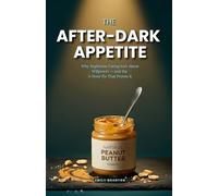 THE AFTER-DARK APPETITE: Why Nighttime Eating Isn’t About Willpower - and the 5-Hour Fix That Proves It (The Mindful Table)