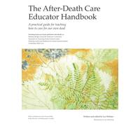 The After-Death Care Educator Handbook: A practical guide to teaching how to care for our own dead