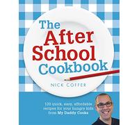 The After School Cookbook: 120 quick, easy, affordable recipes for your hungry kids from My Daddy Cooks