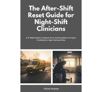 The After-Shift Reset Guide for Night-Shift Clinicians: 10-Minute Wind-Down Routines, Sleep-Support Habits, and Nervous-System Calming Tools for Hospital and EMS Teams