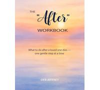 The "After" Workbook: What to do after a loved one dies -- one gentle step at a time