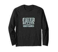 The Afterlife Better Have Video Games Funny Quote Spark Fun Long Sleeve T-Shirt