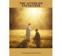 The Afterlife Encounter: A Surprising Presence Of Jesus