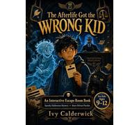 The Afterlife Got the Wrong Kid: An Interactive Escape Room Book with a Spooky Halloween Mystery Adventure and Story-Driven Puzzles for Kids Ages 9-12