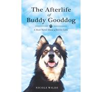 The Afterlife of Buddy Gooddog: A Short Novel About a Forever Love