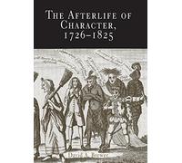 The Afterlife of Character, 1726-1825 (Material Texts)