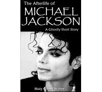 The Afterlife of Michael Jackson: A Ghostly Short Story