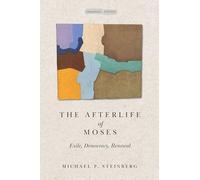 The Afterlife of Moses: Exile, Democracy, Renewal (Cultural Memory in the Present)