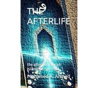 THE AFTERLIFE: the afterlife from an Islamic perspective