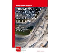 The Afterlives of Extraction: Alternatives and Sustainable Futures: 16 (International Development Policy, 16)