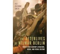 The Afterlives of Weimar Berlin