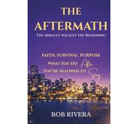 The Aftermath: Living the Miracle: Faith, Survival, Purpose, and What You Do After You're Allowed to Stay (STAGE 4 TO MIRACLE SERIES)