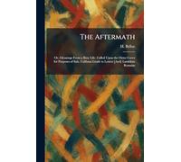 The Aftermath: Or, Gleanings From a Busy Life. Called Upon the Outer Cover for Purposes of Sale, Calibans Guide to Letters [And] Lambkins Remains